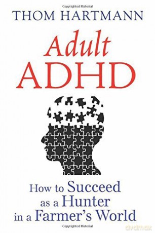 Adult ADHD: How to Succeed as a Hunter in a Farmer's World [KSIĄŻKA]