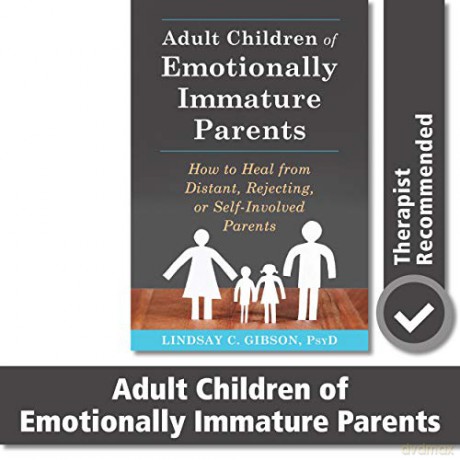 Adult Children of Emotionally Immature Parents: How to Heal from Distant, Rejecting: How to Heal from Distant, Rejecting, or Self-Involved Parents - Lindsay C. Gibson [KSIĄŻKA]
