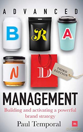 Advanced Brand Management: Building and implementing a powerful brand strategy (3rd Edition): Building and activating a powerful brand strategy - Paul Temporal [KSIĄŻKA]