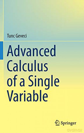 Advanced Calculus of a Single Variable - Tunc Geveci [KSIĄŻKA]