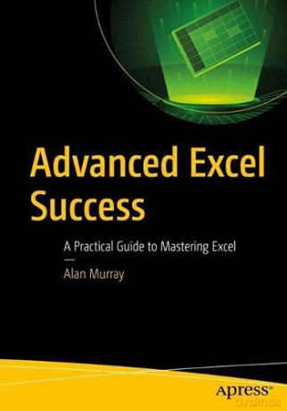 Advanced Excel Success: A Practical Guide to Mastering Excel - Alan Murray [KSIĄŻKA]