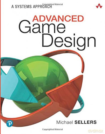 Advanced Game Design: A Systems Approach - Michael Sellers [KSIĄŻKA]