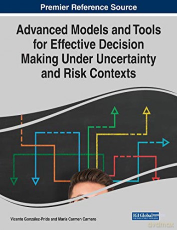 Advanced Models and Tools for Effective Decision Making Under Uncertainty and Risk Contexts - Vicente González-Prida [KSIĄŻKA]