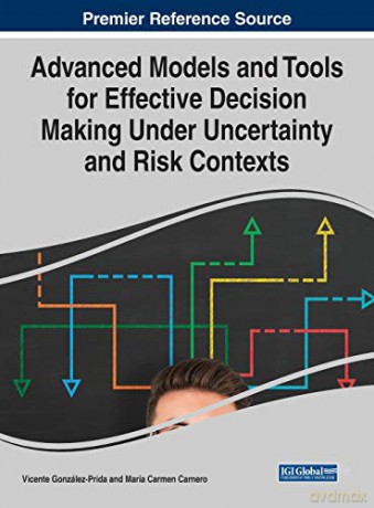 Advanced Models and Tools for Effective Decision Making Under Uncertainty and Risk Contexts (Advances in Business Strategy and Competitive Advantage (Absca)) - Vicente González-Prida [KSIĄŻKA]