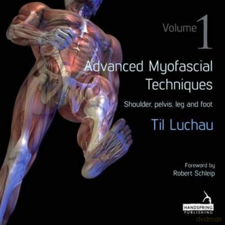 Advanced Myofascial Techniques: Shoulder, Pelvis, Leg and Foot 1 - Til Luchau [KSIĄŻKA]