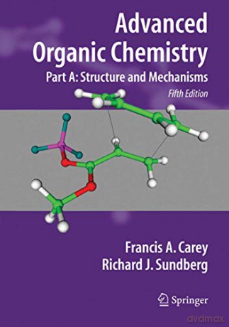 Advanced Organic Chemistry: Structure and Mechanisms Pt. A (Advanced Organic Chemistry): Part A: Structure and Mechanisms - Francis A. Carey [KSIĄŻKA]