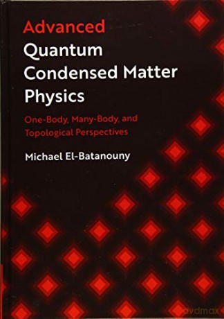 Advanced Quantum Condensed Matter Physics: One-Body, Many-Body, and Topological Perspectives - Michael El-Batanouny [KSIĄŻKA]