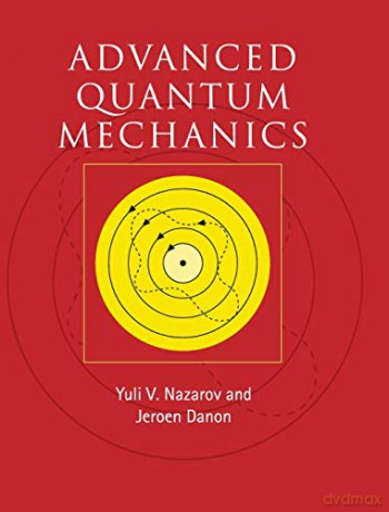 Advanced Quantum Mechanics: A Practical Guide - Yuli V. Nazarov [KSIĄŻKA]