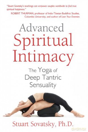 Advanced Spiritual Intimacy: The Yoga of Deep Tantric Sensuality - Stuart Stovatsky [KSIĄŻKA]