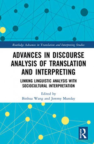 Advances in Discourse Analysis of Translation and Interpreting: Linking Linguistic Approaches with Socio-cultural Interpretation (Routledge Advances in Translation and Interpreting Studies) - Binhua Wang [KSIĄŻKA]