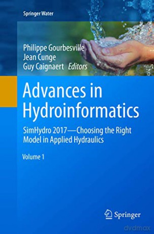 Advances in Hydroinformatics: SimHydro 2017 - Choosing The Right Model in Applied Hydraulics (Springer Water) - Philippe Gourbesville [KSIĄŻKA]