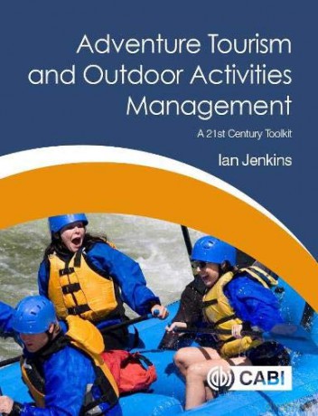 Adventure Tourism and Outdoor Activities Management: A 21st Century Toolkit - Ian Jenkins [KSIĄŻKA]