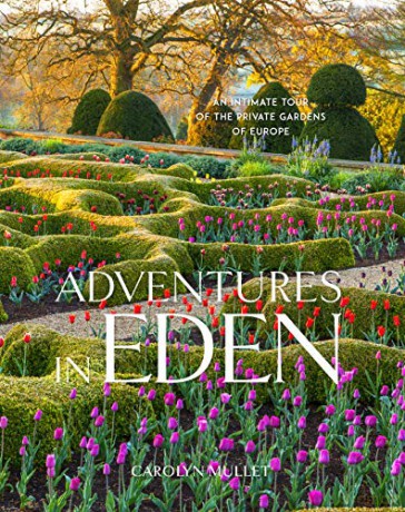 Adventures in Eden: An Intimate Tour of the Private Gardens of Europe - Carolyn Mullet [KSIĄŻKA]