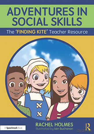 Adventures in Social Skills: The 'Finding Kite' Teacher Resource - Rachel Holmes [KSIĄŻKA]