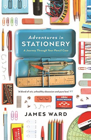 Adventures in Stationery: A Journey Through Your Pencil Case - James Ward [KSIĄŻKA]