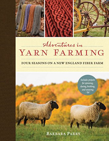 Adventures in Yarn Farming: Four Seasons on a New England Fiber Farm - Barbara Parry [KSIĄŻKA]