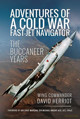 Adventures of a Cold War Fast-Jet Navigator: The Buccaneer Years - David Herriot [KSIĄŻKA]