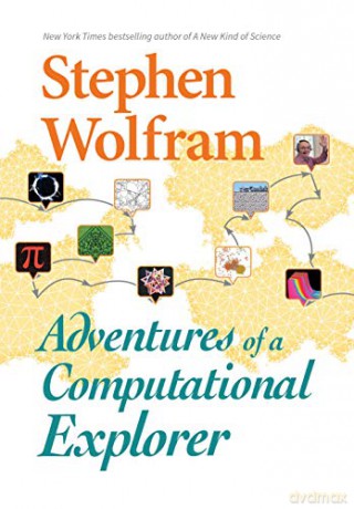 Adventures of a Computational Explorer - Stephen Wolfram [KSIĄŻKA]