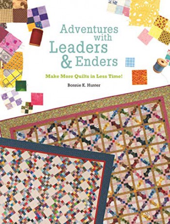 Adventures with Leaders and Enders: Make More Quilts in Less Time - Bonnie K. Hunter [KSIĄŻKA]