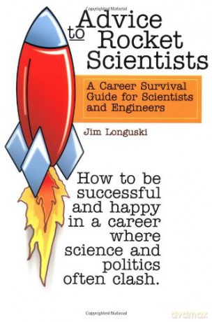 Advice to Rocket Scientists: a Career Survival Guide for Scientists and Engineers (Library of Flight) - Jim Longuski [KSIĄŻKA]