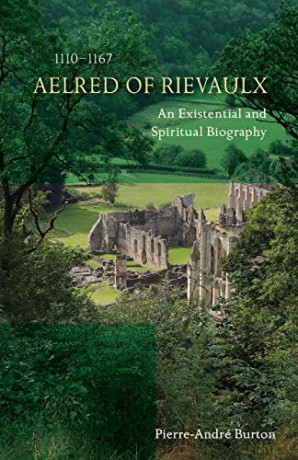 Aelred of Rievaulx (1110-1167): An Existential and Spiritual Biography (Cistercian Studies) - Pierre-André Burton OSCO [KSIĄŻKA]