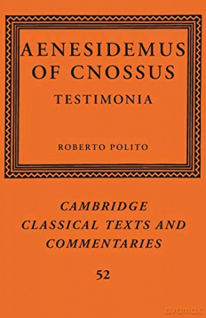 Aenesidemus of Cnossus: Testimonia: 52 (Cambridge Classical Texts and Commentaries, Series Number 52) - Roberto Polito [KSIĄŻKA]