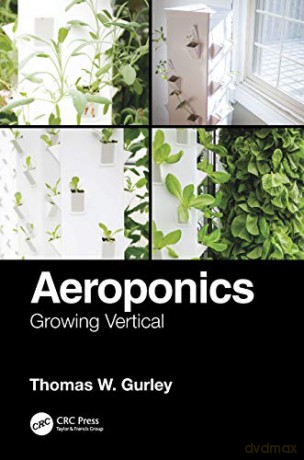 Aeroponics: Growing Vertical - Thomas W. Gurley [KSIĄŻKA]