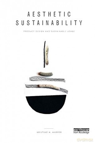 Aesthetic Sustainability: Product Design and Sustainable Usage (Routledge Studies in Sustainability) - Kristine Harper [KSIĄŻKA]