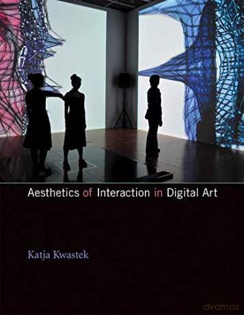 Aesthetics of Interaction in Digital Art (The MIT Press) - Katja Kwastek [KSIĄŻKA]