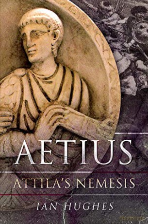 Aetius: Attila's Nemesis - Ian Hughes [KSIĄŻKA]