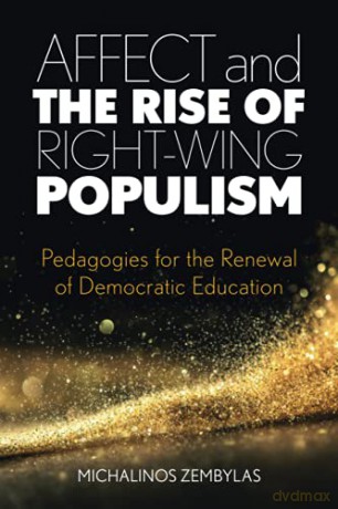 Affect and the Rise of Right-Wing Populism: Pedagogies for the Renewal of Democratic Education - Michalinos Zembylas [KSIĄŻKA]