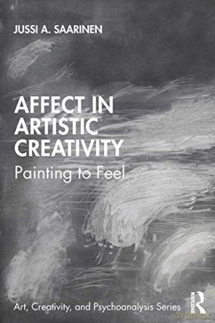 Affect in Artistic Creativity: Painting to Feel (Art, Creativity, and Psychoanalysis Book Series) - Jussi Saarinen [KSIĄŻKA]