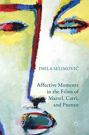 Affective Moments in the Films of Martel, Carri, and Puenzo - Inela Selimović [KSIĄŻKA]