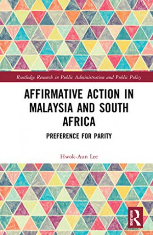 Affirmative Action in Malaysia and South Africa: Preference for Parity (Routledge Research in Public Administration and Public Policy) - Hwok-Aun Lee [KSIĄŻKA]