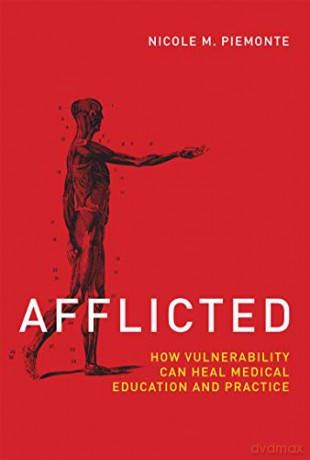 Afflicted: How Vulnerability Can Heal Medical Education and Practice (Basic Bioethics) - Nicole M. Piemonte [KSIĄŻKA]