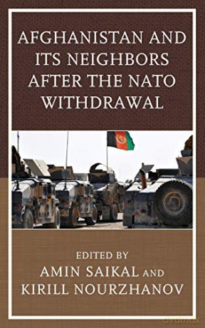 Afghanistan and its Neighbors After the NATO Withdrawal (Contemporary Central Asia: Societies, Politics, and Cultures) - Amin Saikal [KSIĄŻKA]