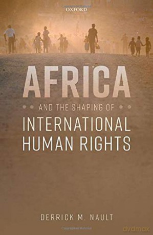 Africa and the Shaping of International Human Rights - Derrick M. Nault [KSIĄŻKA]