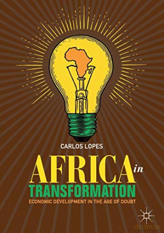Africa in Transformation: Economic Development in the Age of Doubt - Carlos Lopes [KSIĄŻKA]