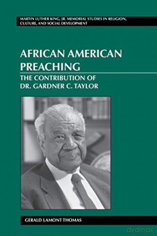 African American Preaching; The Contribution of Dr. Gardner C. Taylor (7) (Martin Luther King Jr. Memorial Studies in Religion, Culture, and Social Development) - Gerald Lamont Thomas [KSIĄŻKA]