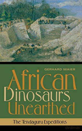 African Dinosaurs Unearthed: The Tendaguru Expeditions (Life of the Past) - Gerhard Maier [KSIĄŻKA]