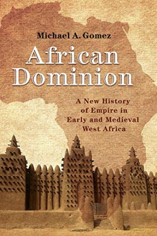 African Dominion: A New History of Empire in Early and Medieval West Africa - Michael Gomez [KSIĄŻKA]