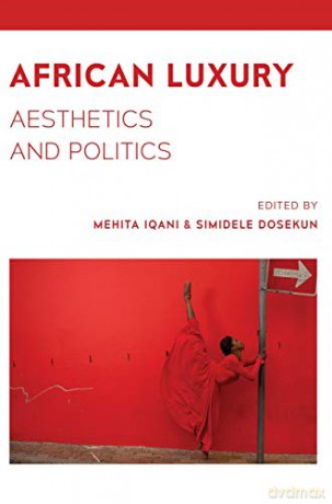 African Luxury: Aesthetics and Politics - Mehita Iqani [KSIĄŻKA]