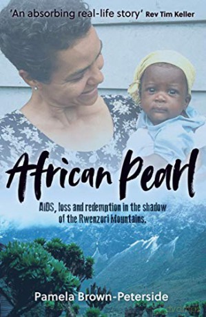 African Pearl: AIDS, loss and redemption in the shadow of the Rwenzori Mountains - Pamela Brown-Peterside [KSIĄŻKA]