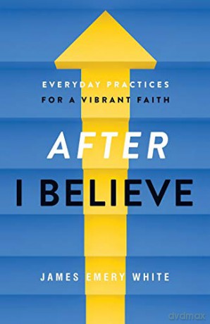 After "I Believe": Everyday Practices for a Vibrant Faith [KSIĄŻKA]