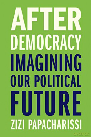 After Democracy: Imagining Our Political Future - Zizi Papacharissi [KSIĄŻKA]