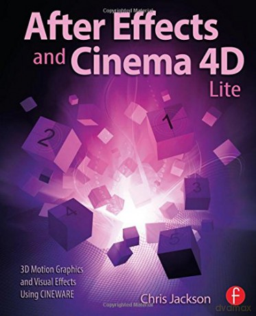 After Effects and Cinema 4D Lite: 3D Motion Graphics and Visual Effects Using CINEWARE - Chris Jackson [KSIĄŻKA]