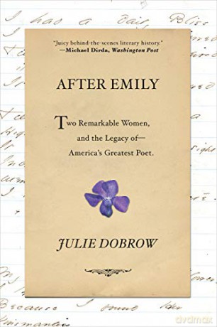 After Emily: Two Remarkable Women and the Legacy of America's Greatest Poet - Julie Dobrow [KSIĄŻKA]