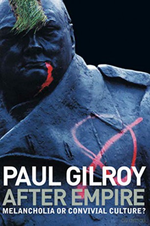 After Empire: Melancholia or Convivial Culture - Paul Gilroy [KSIĄŻKA]