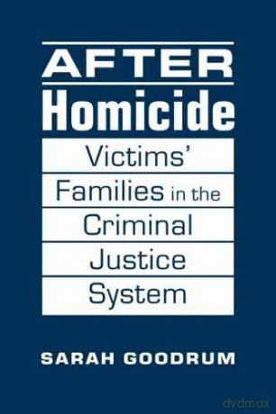 After Homicide: Victims' Families in the Criminal Justice System - Sarah Goodrum [KSIĄŻKA]