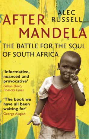 After Mandela: The Battle for the Soul of South Africa - Alec Russell [KSIĄŻKA]